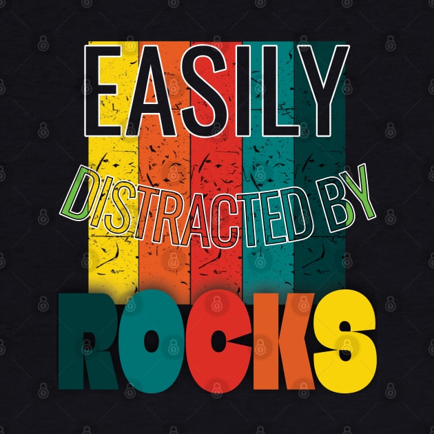 Easily distracted by rocks by TeeText